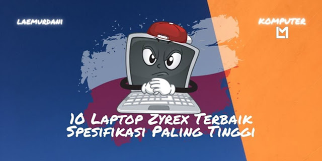 10 Laptop Zyrex Terbaik 2021 Spesifikasi Paling Tinggi Paling di Cari 10 Laptop Zyrex Terbaik 2021 Spesifikasi Paling Tinggi Paling di Cari