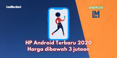 HP Android Terbaru 2020 Harga dibawah 3 jutaan HP Android Terbaru 2020 Harga dibawah 3 jutaan