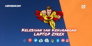 Kelebihan dan Kekurangan LAPTOP ZYREX Kelebihan dan Kekurangan LAPTOP ZYREX