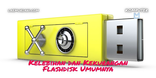 Kelebihan dan Kekurangan Flashdisk Umumnya Kelebihan dan Kekurangan Flashdisk Umumnya