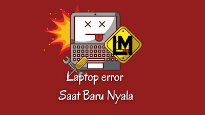 Solusi Laptop error Saat Baru Nyala Mengatasi Laptop hang Saat Baru hidup