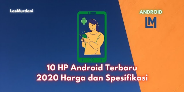 10 HP Android Terbaru 2020 NOVEMBER Harga dan Spesifikasi 10 HP Android Terbaru 2020 NOVEMBER Harga dan Spesifikasi