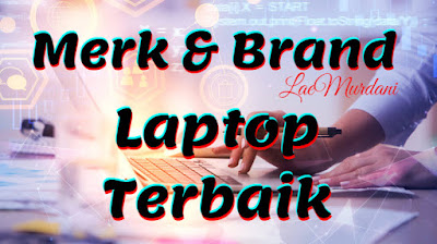 13 Merk Laptop Terbaik Indonesia. Beserta Kelebihan dan Kekurangannya!! 13 Merk Laptop Terbaik Indonesia. Beserta Kelebihan dan Kekurangannya!!