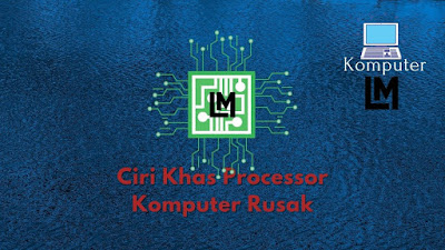 Ciri Khas Processor Komputer Rusak dan Penanganan Ciri Khas Processor Komputer Rusak dan Solusi