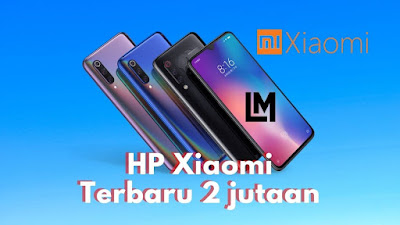 HP Xiaomi Terbaik dan Termurah 2020 HP Xiaomi Terbaru 2 jutaan