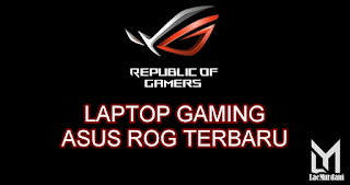 Laptop Gaming ASUS ROG Terbaru 2020, Terbaik Pilihan Gamers Laptop Gaming ASUS ROG Terbaru 2020, Terbaik Pilihan Gamers