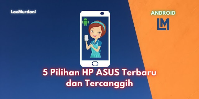 5 Pilihan HP Asus Terbaru dan Tercanggih Harga & Spesifikasi 5 Pilihan HP Asus Terbaru dan Tercanggih Harga & Spesifikasi